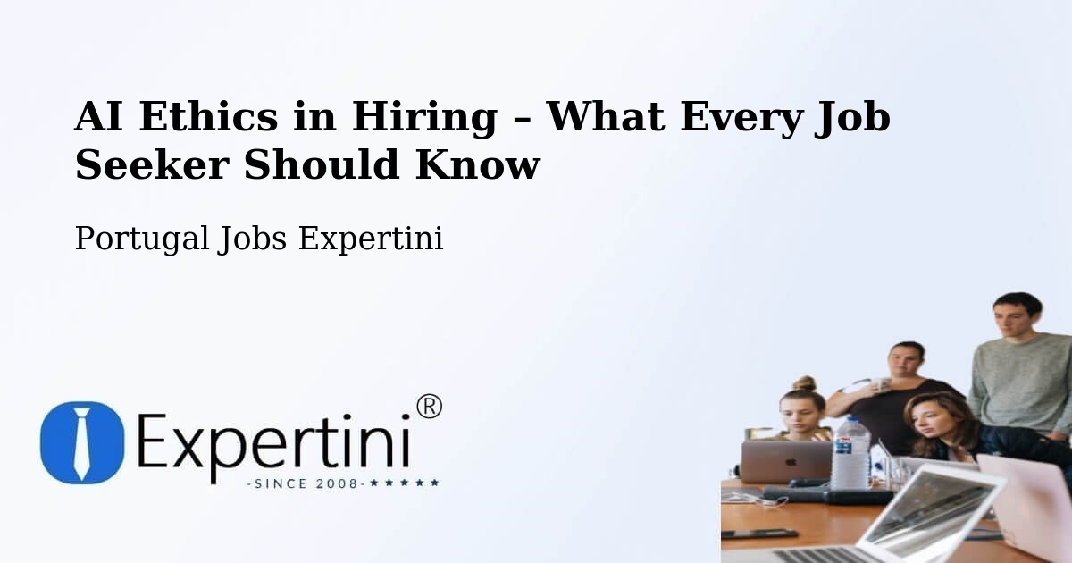 AI Ethics in Recruitment & Hiring – Codesseiro - Codesseiro, Portugal Jobs Expertini